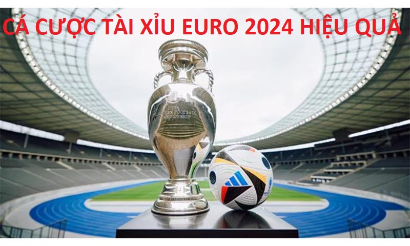 Mẹo chơi kèo tài xỉu Euro 2024 hay nhất.